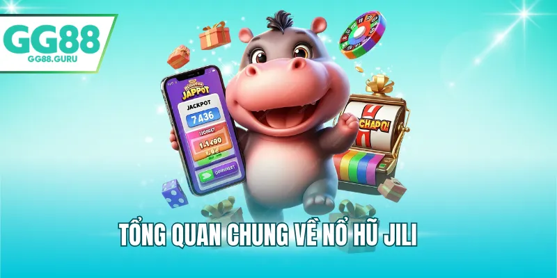Tổng quan chung về nổ hũ JILI